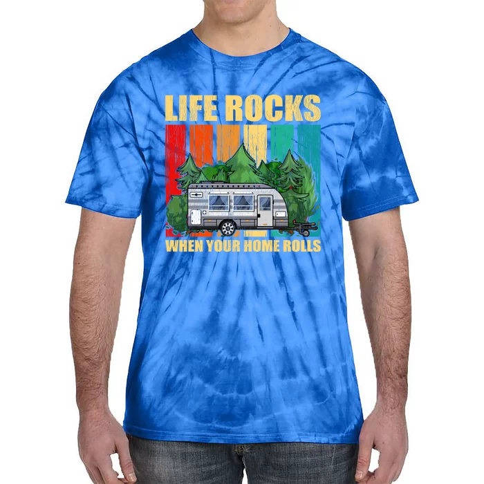 Life Rocks When Your Home Rolls Rv Camper Life Cute Gift Tie-Dye T-Shirt