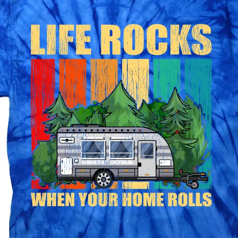 Life Rocks When Your Home Rolls Rv Camper Life Cute Gift Tie-Dye T-Shirt