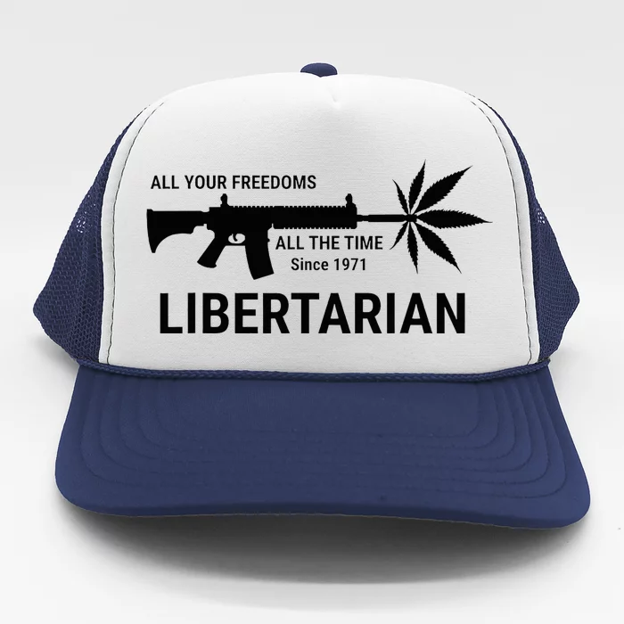 Libertarian Since 1971 All Your Freedoms All The Time Trucker Hat