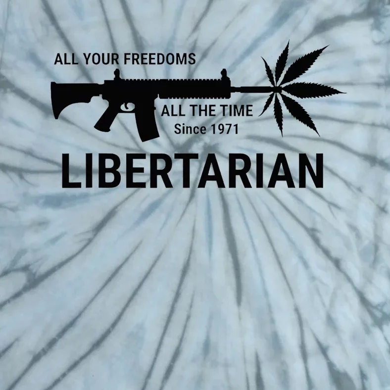 Libertarian Since 1971 All Your Freedoms All The Time Tie-Dye T-Shirt