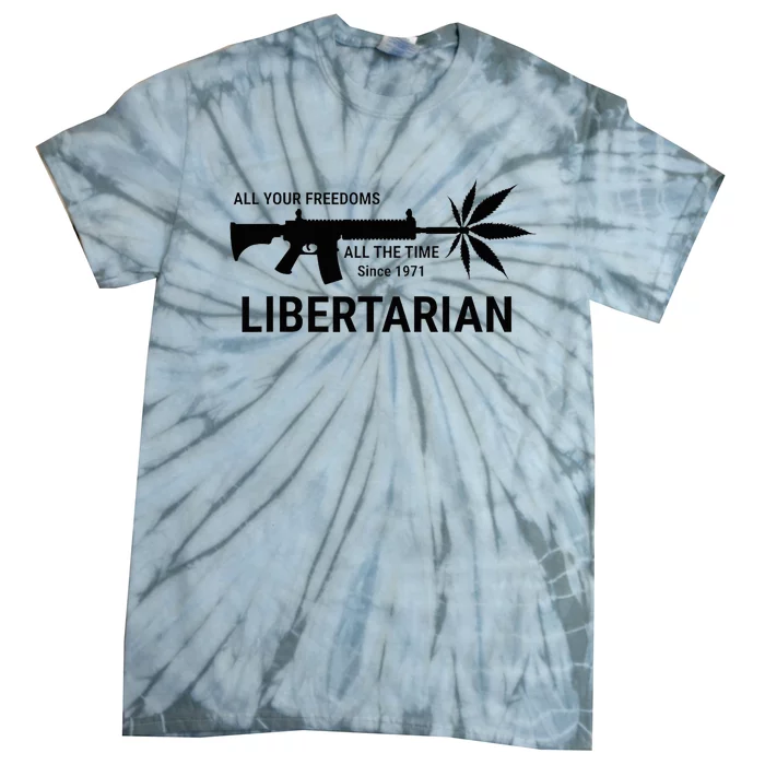 Libertarian Since 1971 All Your Freedoms All The Time Tie-Dye T-Shirt