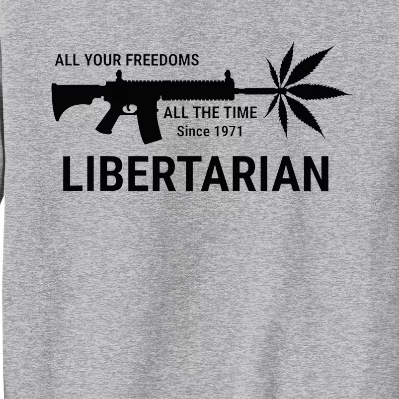 Libertarian Since 1971 All Your Freedoms All The Time Tall Sweatshirt