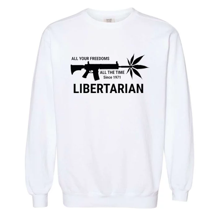 Libertarian Since 1971 All Your Freedoms All The Time Garment-Dyed Sweatshirt