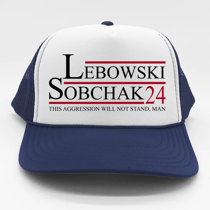 Lebowski Sobchak 2024 This Aggression Will Not Stand Man Trucker Hat