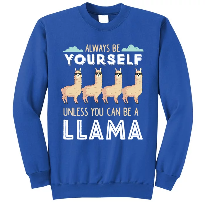 Llama Squad Always Be Yours Unless You Can Be A Llama Great Gift Tall Sweatshirt