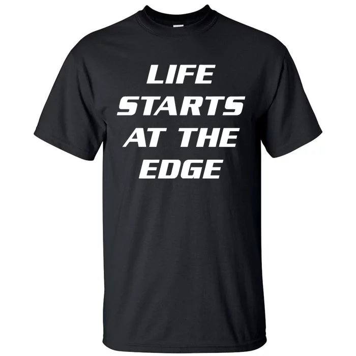 Life Starts At The Edge Tall T-Shirt