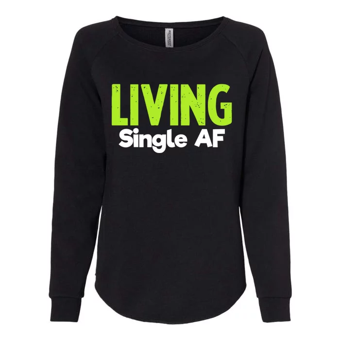 Living Single Af Funny Unmarried Single Awareness Day Gift Womens California Wash Sweatshirt