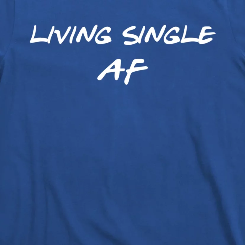 Living Single Af Singles Awareness Day Great Gift T-Shirt