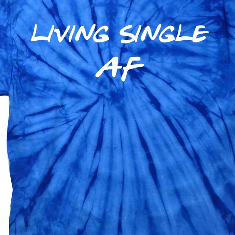 Living Single Af Singles Awareness Day Great Gift Tie-Dye T-Shirt