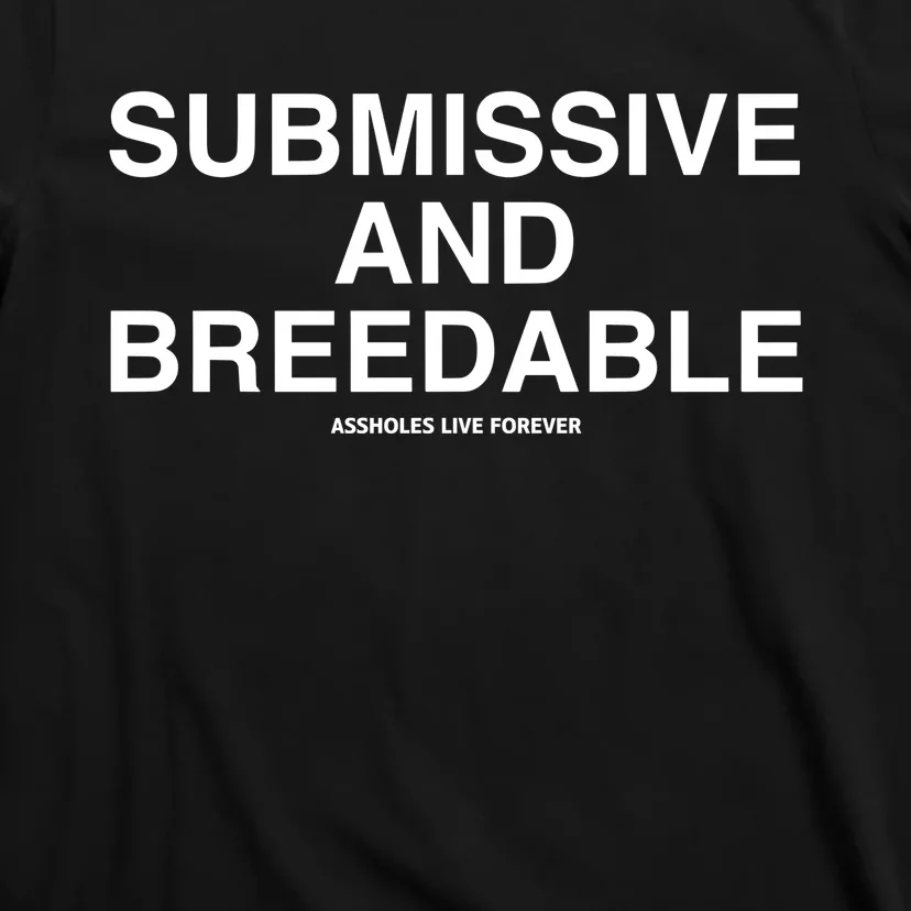 Lindafinegold Submissive And Breedable Assholes Live Forever T-Shirt