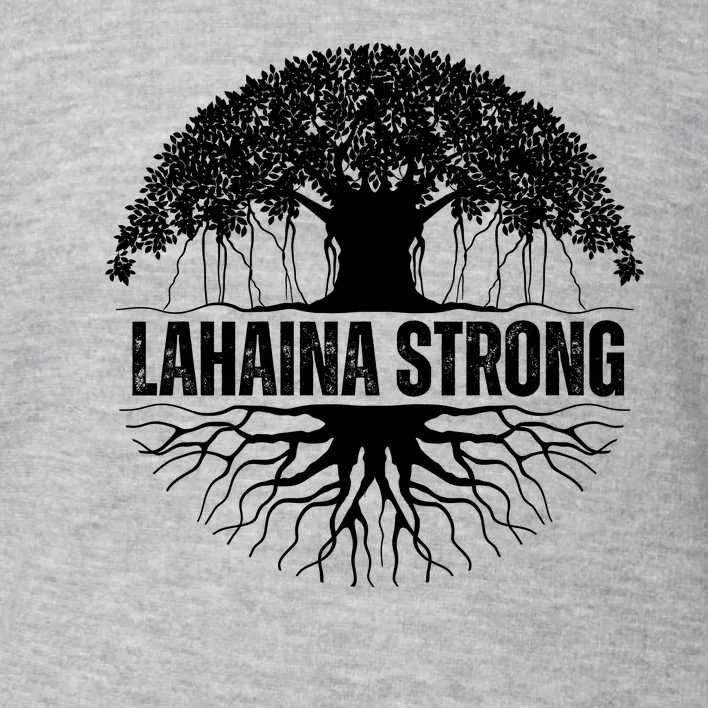 Lahaina Strong Banyan Tree Maui Wildfire Toddler Sweatshirt