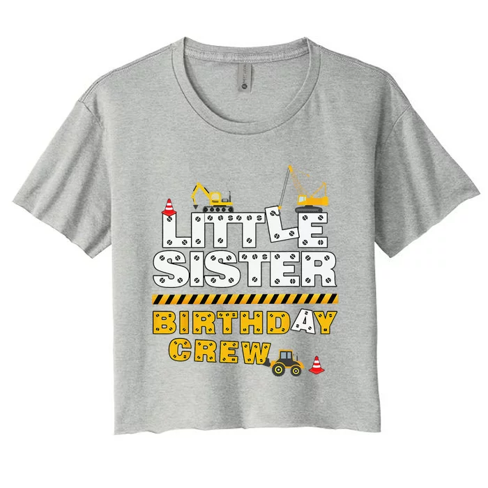 Little Sister Birthday Crew Construction Family Birthday Women's Crop Top Tee