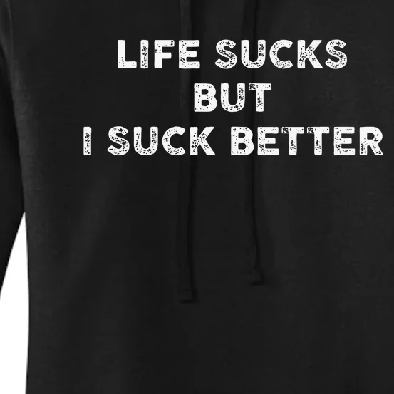 Life Sucks But I Suck Better Women's Pullover Hoodie