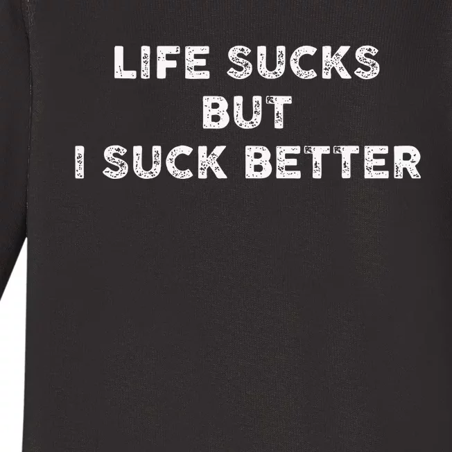 Life Sucks But I Suck Better Baby Long Sleeve Bodysuit