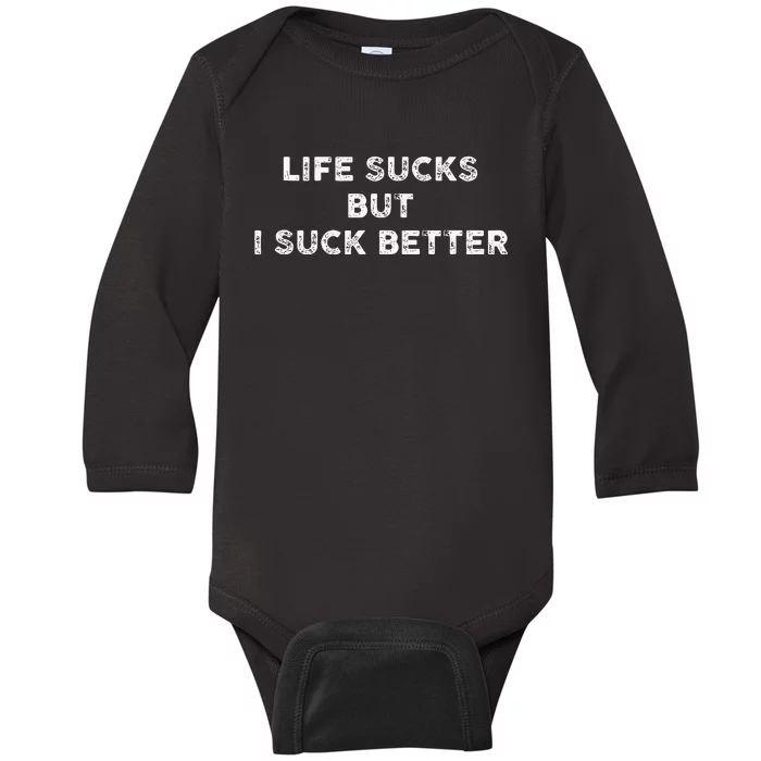 Life Sucks But I Suck Better Baby Long Sleeve Bodysuit