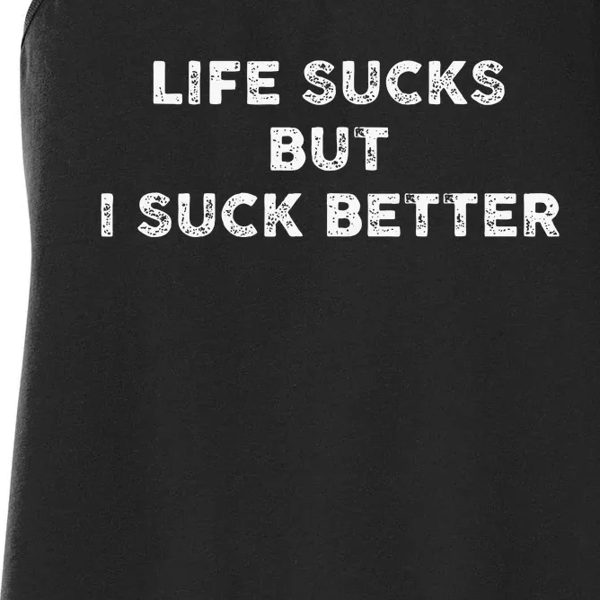 Life Sucks But I Suck Better Women's Racerback Tank