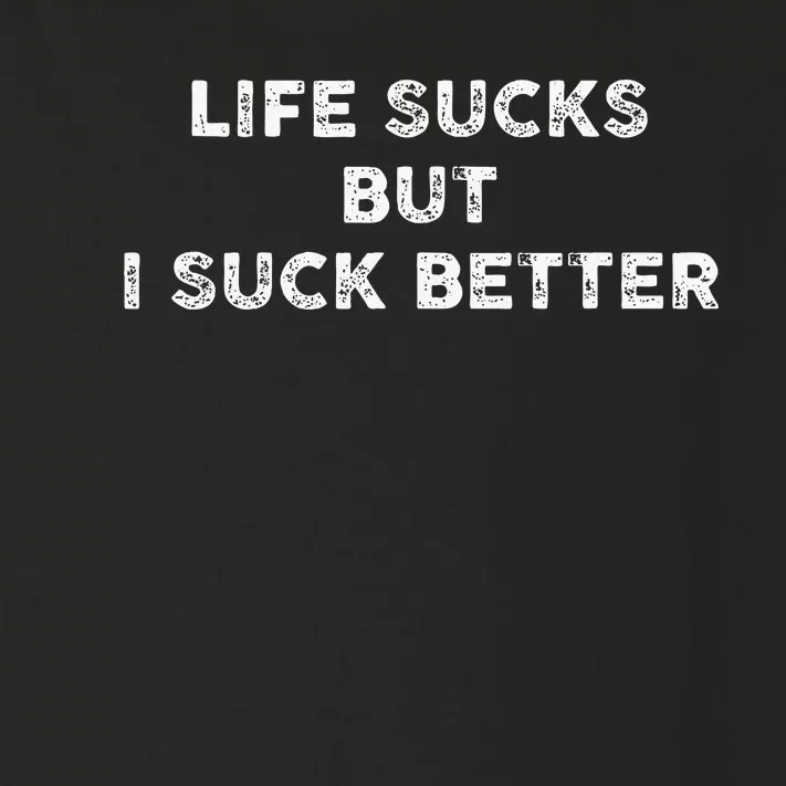 Life Sucks But I Suck Better Toddler Long Sleeve Shirt