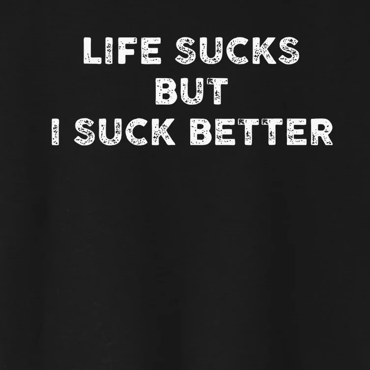 Life Sucks But I Suck Better Women's Crop Top Tee