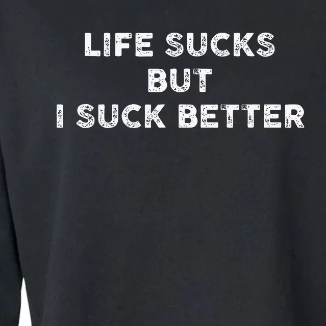 Life Sucks But I Suck Better Cropped Pullover Crew