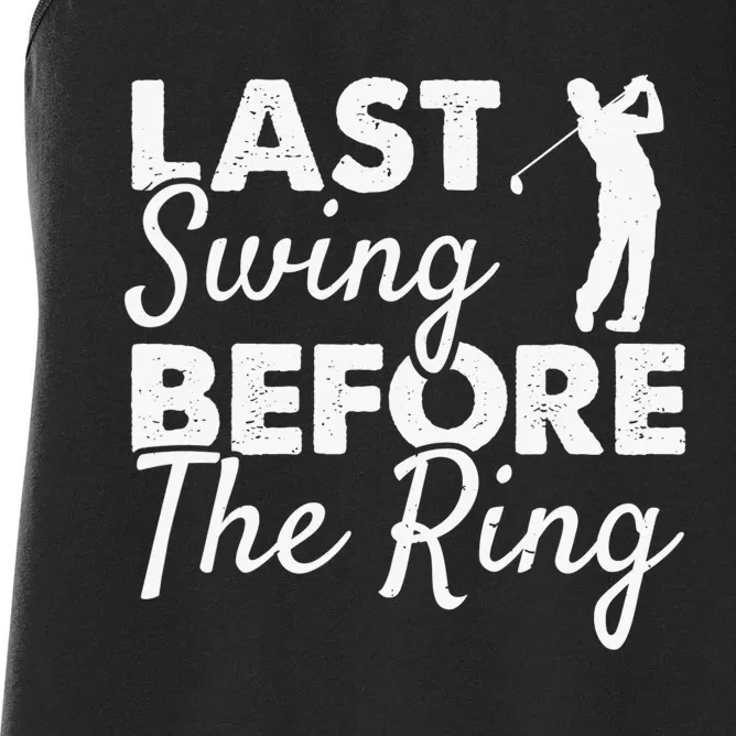 Last Swing Before The Ring Golf Fan Golfer Golfing Player Women's Racerback Tank