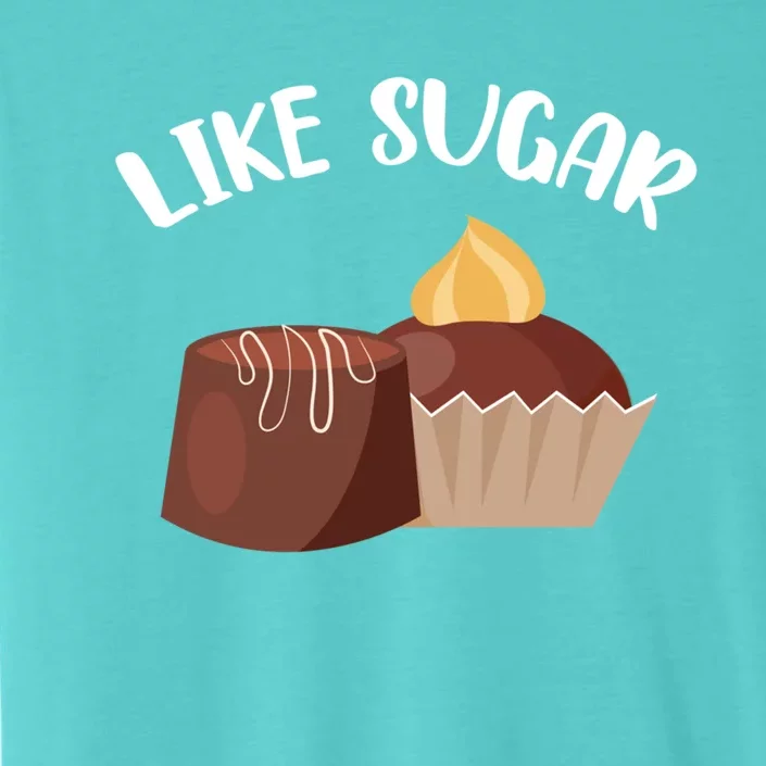 Like Sugar Chocolate Fanatic Valentine's Day Candy Lover Gift ChromaSoft Performance T-Shirt