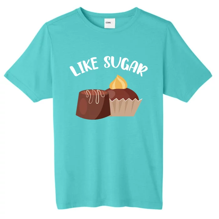 Like Sugar Chocolate Fanatic Valentine's Day Candy Lover Gift ChromaSoft Performance T-Shirt