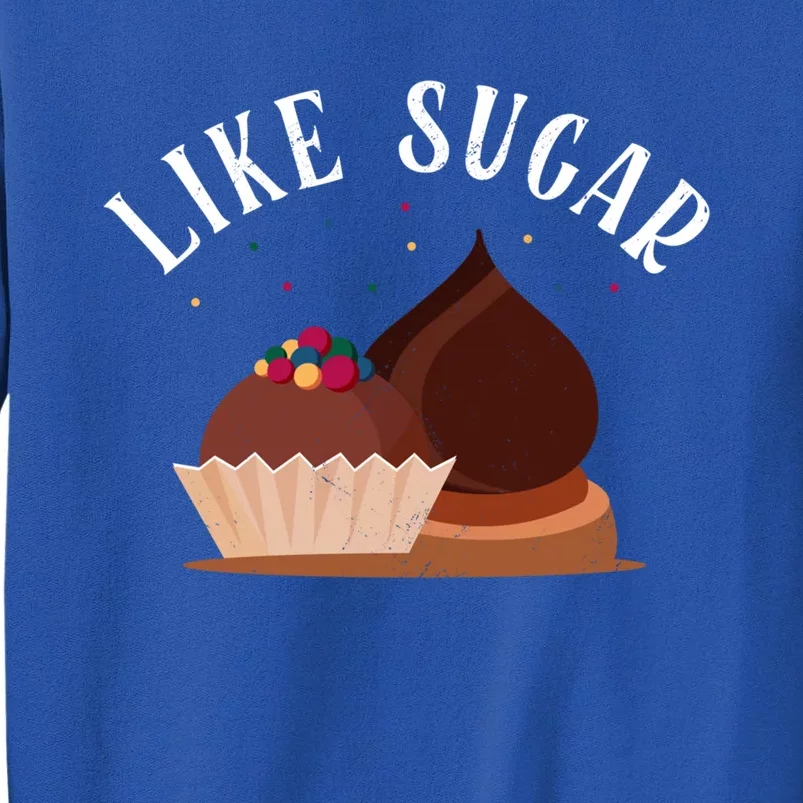 Like Sugar Chocolate Fanatic Valentine's Day Candy Lover Meaningful Gift Tall Sweatshirt