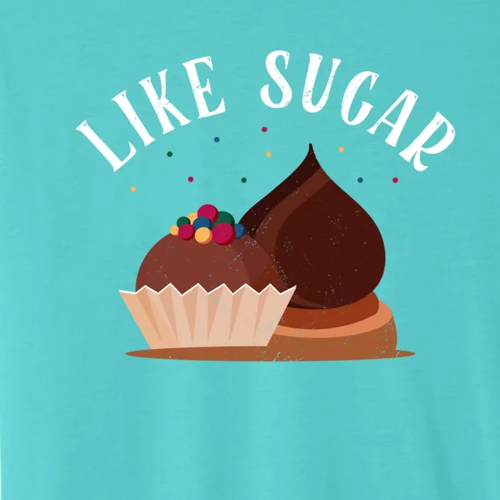 Like Sugar Chocolate Fanatic Valentine's Day Candy Lover Meaningful Gift ChromaSoft Performance T-Shirt