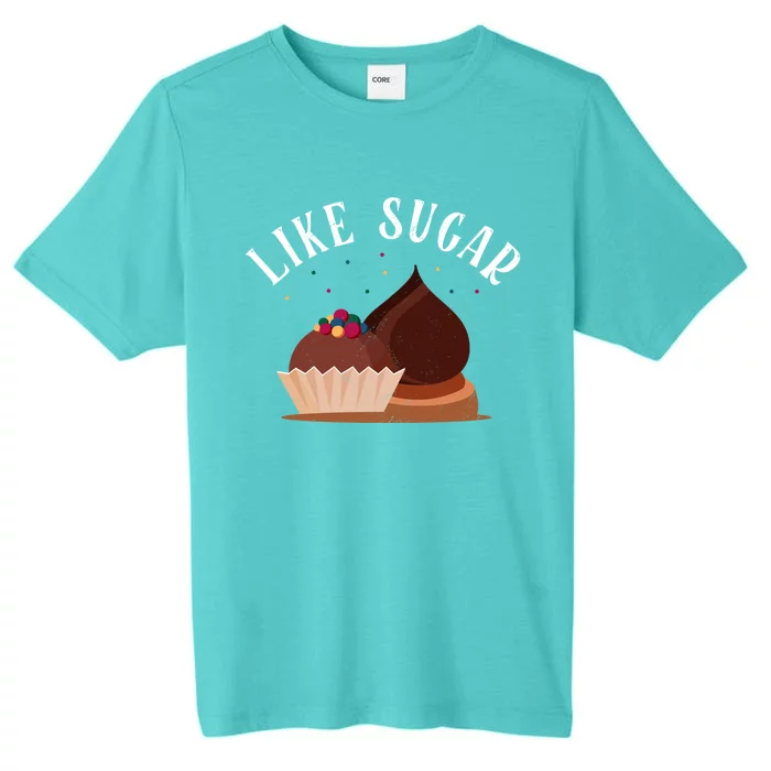 Like Sugar Chocolate Fanatic Valentine's Day Candy Lover Meaningful Gift ChromaSoft Performance T-Shirt