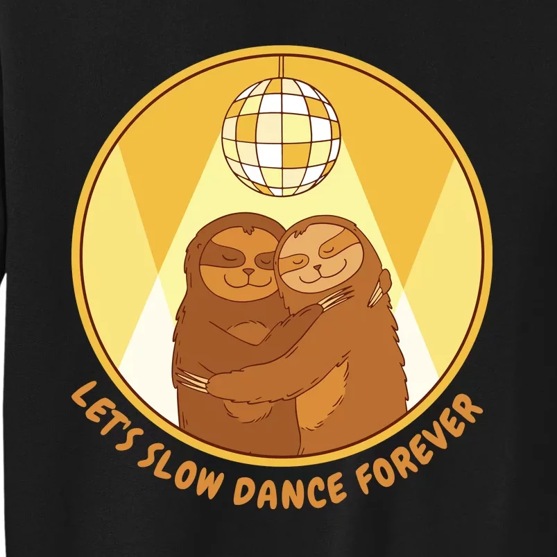 Let's Slow Dance Forever Funny Sloth Tall Sweatshirt