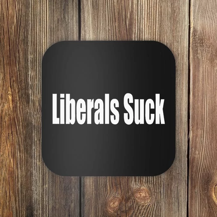 Liberals Suck Funny Anti Liberal Democrat Coaster