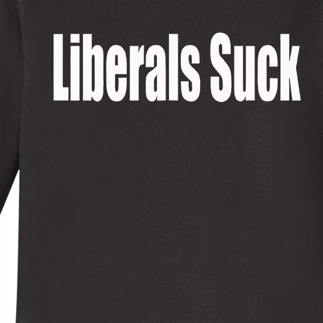 Liberals Suck Funny Anti Liberal Democrat Baby Long Sleeve Bodysuit