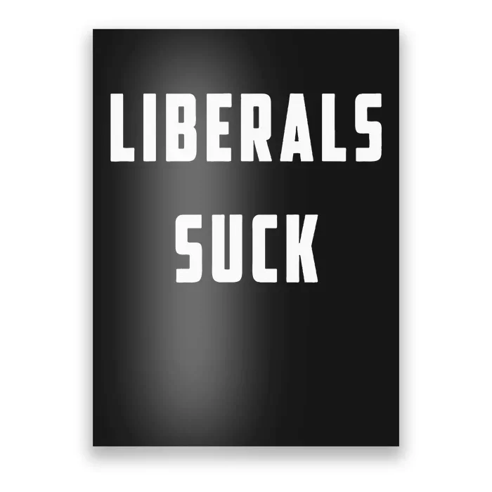 Liberals Suck Funny Liberal Poster