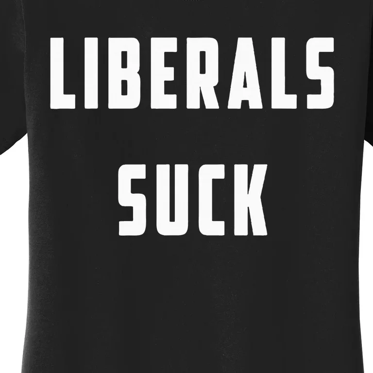 Liberals Suck Funny Liberal Women's T-Shirt