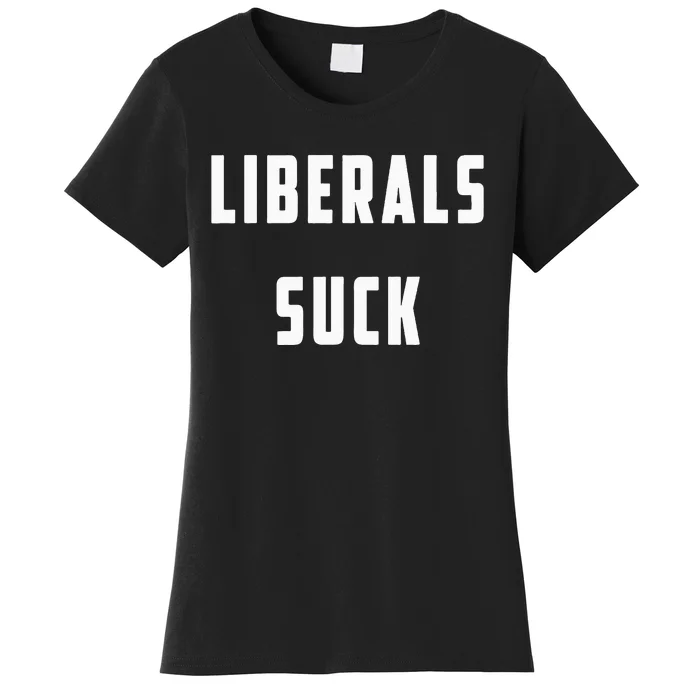 Liberals Suck Funny Liberal Women's T-Shirt