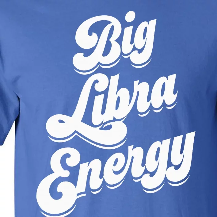 Libra Shirts For Wo Funny Big Libra Energy Zodiac Sign Tall T-Shirt