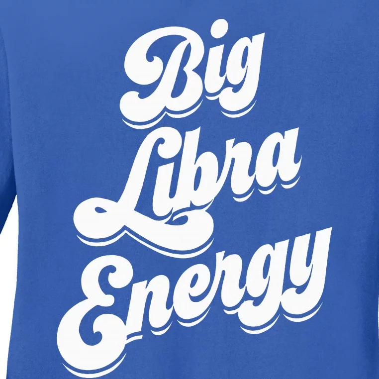 Libra Shirts For Wo Funny Big Libra Energy Zodiac Sign Ladies Long Sleeve Shirt