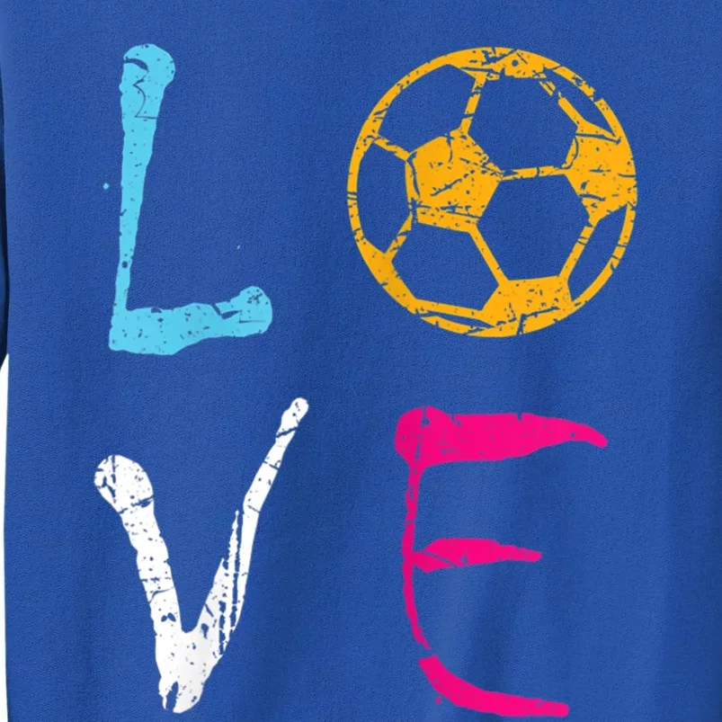 Love Soccer Girl Funny Soccer Player Meaningful Gift Tall Sweatshirt