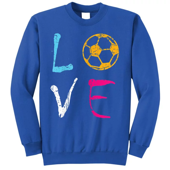 Love Soccer Girl Funny Soccer Player Meaningful Gift Tall Sweatshirt