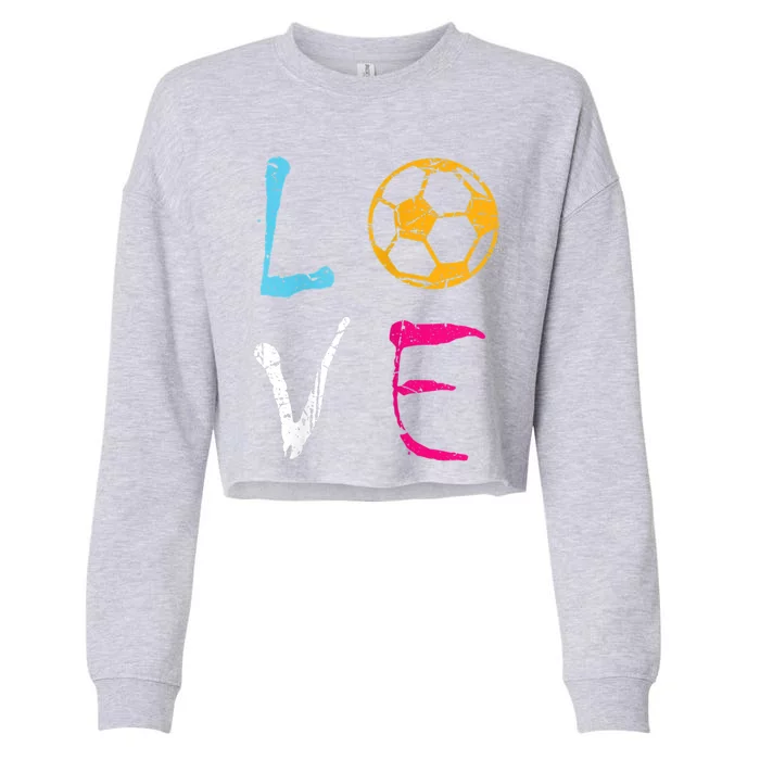 Love Soccer Girl Funny Soccer Player Meaningful Gift Cropped Pullover Crew