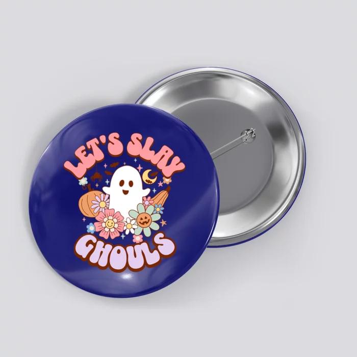 Lets Slay Ghouls Halloween Graphic Lets Go Ghouls Gift Button