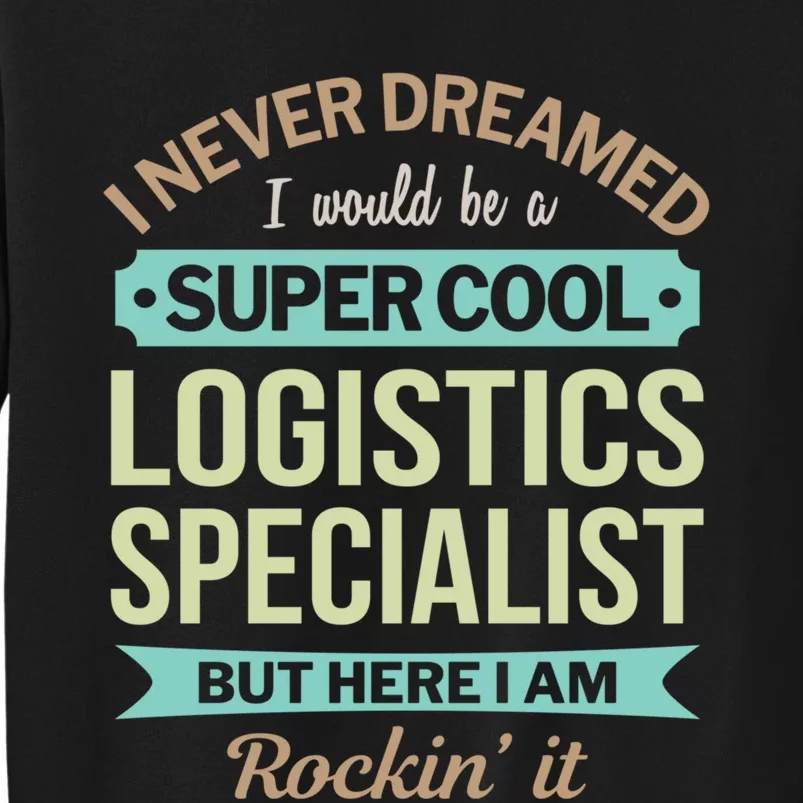 Logistics Specialist Gift Funny Appreciation Gift Tall Sweatshirt