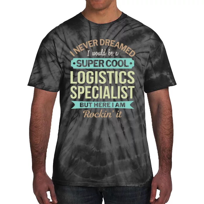 Logistics Specialist Gift Funny Appreciation Gift Tie-Dye T-Shirt