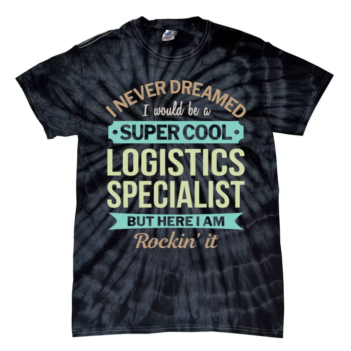 Logistics Specialist Gift Funny Appreciation Gift Tie-Dye T-Shirt