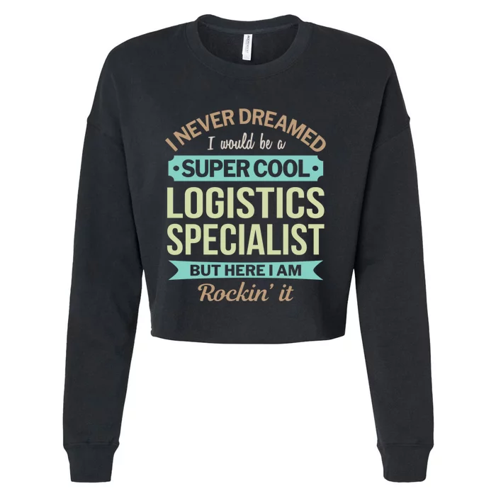 Logistics Specialist Gift Funny Appreciation Gift Cropped Pullover Crew