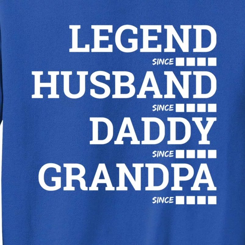 Legend Since Husband Since Daddy Since Granddad Since Year Gift Tall Sweatshirt