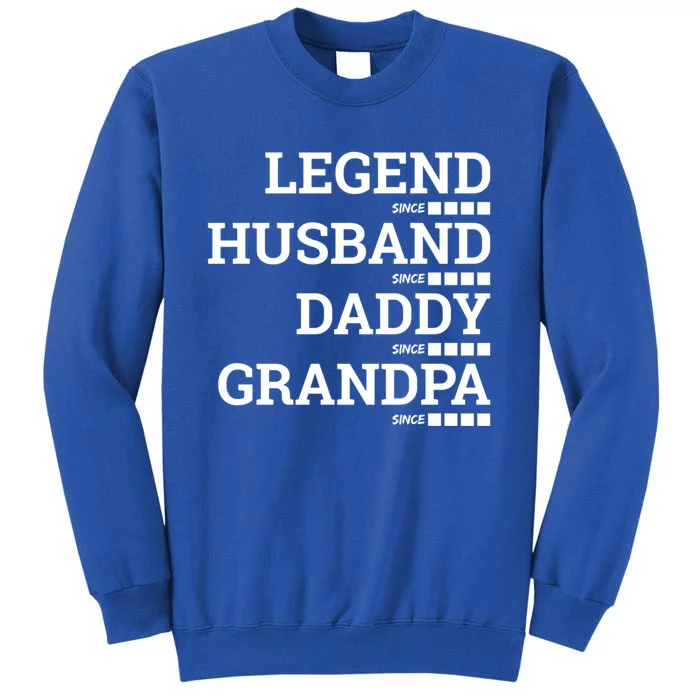 Legend Since Husband Since Daddy Since Granddad Since Year Gift Tall Sweatshirt