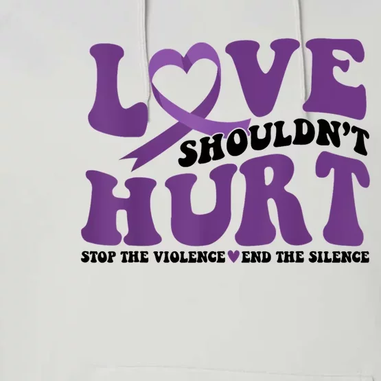 Love ShouldnT Hurt Stop The Violence End The Silence Performance Fleece Hoodie