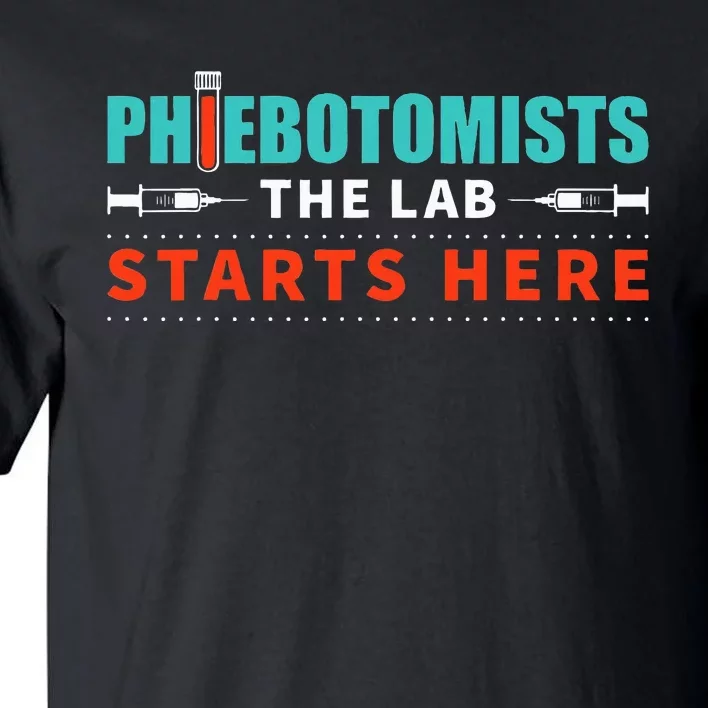 Lab Starts Here Phlebotomist Apparel Phlebotomy Novelty Tall T-Shirt