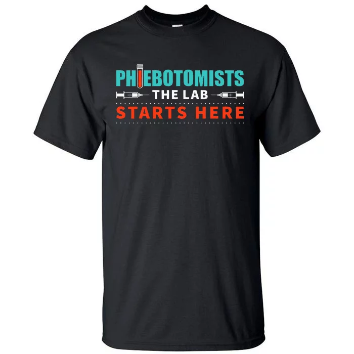 Lab Starts Here Phlebotomist Apparel Phlebotomy Novelty Tall T-Shirt